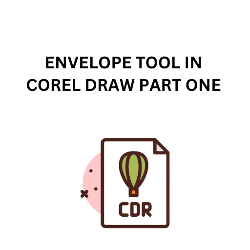 57.ENVELOPE TOOL IN COREL DRAW PART ONE